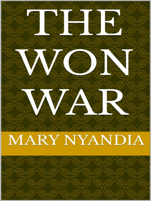 Title details for THE WON WAR by MARY NYANDIA - Available